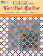 Color for the Terrified Quilter: Plain Talk, Simple Lessons, 11 Projects