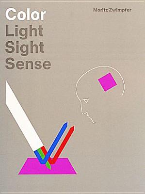 Color: Light, Sight, Sense: Light, Sight, Sense - Zwimpfer, Moritz