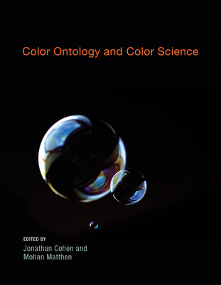 Color Ontology and Color Science - Cohen, Jonathan (Editor), and Matthen, Mohan (Editor)