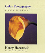 Color Photography: A Working Manual - Horenstein, Henry