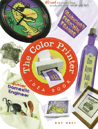 Color Printer Idea Book: 40 Cool and Practical Things to Make with Your Color Printer