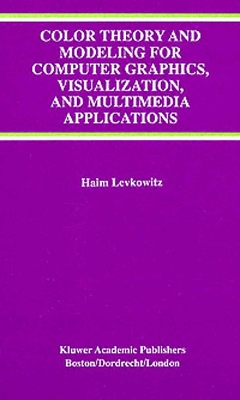 Color Theory and Modeling for Computer Graphics, Visualization, and Multimedia Applications - Levkowitz, Haim