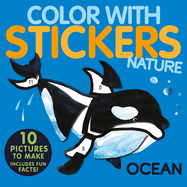 Color with Stickers: Ocean: 10 Pictures to Make - Includes Fun Facts!