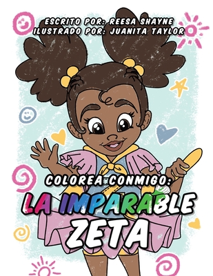 Colorea Con Migo: La Imparable Zeta - Shayne, Reesa, and Taylor, Juanita (Illustrator)