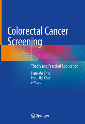 Colorectal Cancer Screening: Theory and Practical Application - Chiu, Han-Mo (Editor), and Chen, Hsiu-Hsi (Editor)