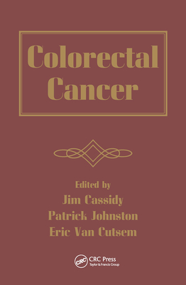 Colorectal Cancer - Cassidy, Jim (Editor), and Johnston, Patrick (Editor), and Van Cutsem, Eric (Editor)