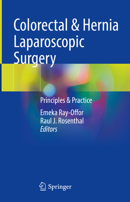 Colorectal & Hernia Laparoscopic Surgery: Principles & Practice - Ray-Offor, Emeka (Editor), and Rosenthal, Raul J. (Editor)