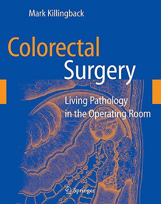 Colorectal Surgery: Living Pathology in the Operating Room - Killingback, Mark