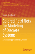 Colored Petri Nets for Modeling of Discrete Systems: A Practical Approach With GPenSIM