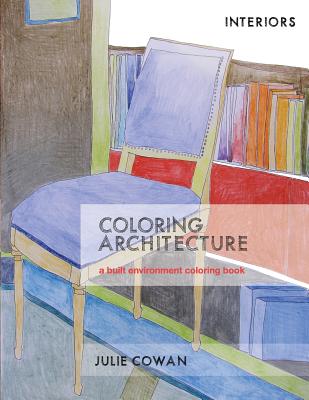 Coloring Architecture: a built environment coloring book - Cowan, Julie