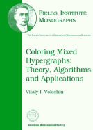Coloring Mixed Hypergraphs: Theory, Algorithms, and Applications
