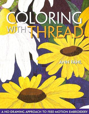 Coloring with Thread: A No-Drawing Approach to Free-Motion Embroidery - Fahl, Ann