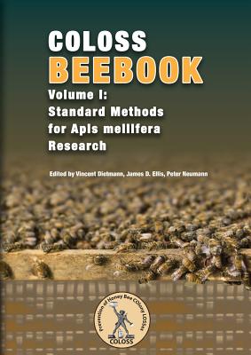 Coloss Bee Book Vol I: Standard Methods for Apis mellifera Research - Dietemann, Vincent (Editor), and Ellis, James D (Editor), and Neumann, Peter, Dr. (Editor)