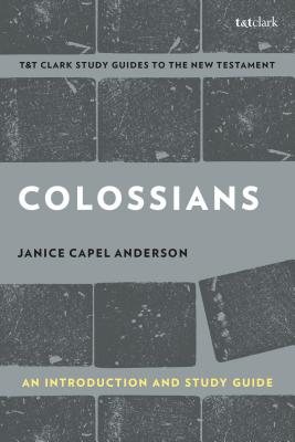 Colossians: An Introduction and Study Guide: Authorship, Rhetoric, and Code - Anderson, Janice Capel