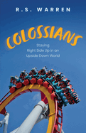 Colossians: Staying Right Side Up in An Upside-Down World