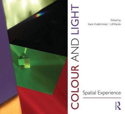 Colour and Light: Spatial Experience - Fridell Anter, Karin (Editor)
