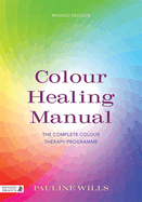 Colour Healing Manual: The Complete Colour Therapy Programme Revised Edition