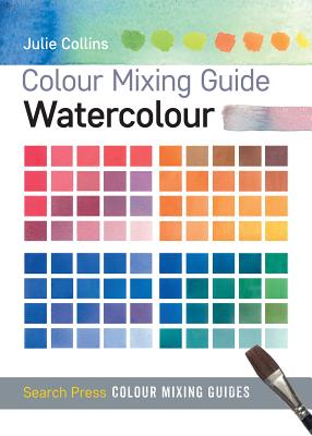 Colour Mixing Guide: Watercolour - Collins, Julie