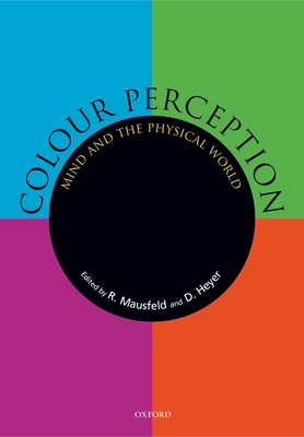 Colour Perception: Mind and the Physical World - Mausfeld, Rainer (Editor), and Heyer, Dieter (Editor)