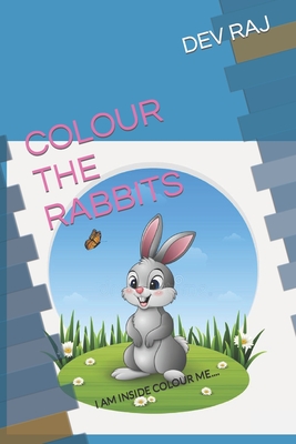 Colour the Rabbits: I Am Inside Colour Me.... - Raj, Dev