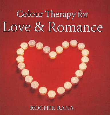 Colour Therapy for Love & Romance - Rana, Rochi