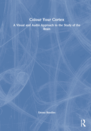 Colour Your Cortex: A Visual and Audio Approach to the Study of the Brain