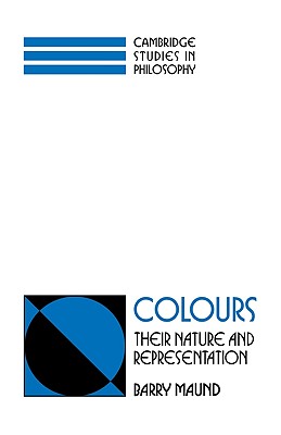 Colours: Their Nature and Representation - Maund, Barry