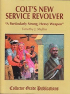 Colt's New Service Revolver: A Particularly Strong, Heavy Weapon