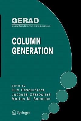 Column Generation - Desaulniers, Guy (Editor), and Desrosiers, Jacques (Editor), and Solomon, Marius M. (Editor)