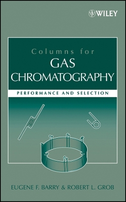Columns for Gas Chromatography: Performance and Selection - Barry, Eugene F, and Grob, Robert L