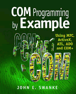 COM Programming by Example: Using MFC, ActiveX, ATL, ADO, and COM+