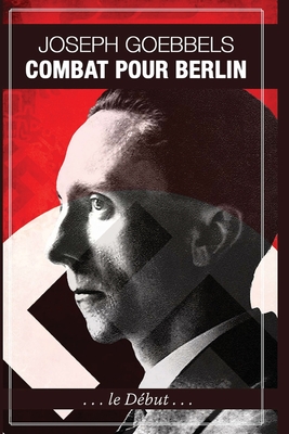 Combat pour Berlin - Goebbels, Joseph