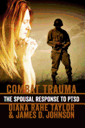 Combat Trauma: The Spousal Response to Ptsd