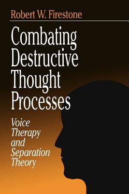 Combating Destructive Thought Processes: Voice Therapy and Separation Theory - Firestone, Robert W