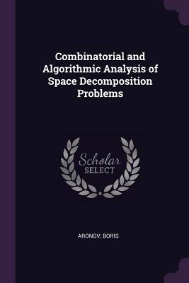 Combinatorial and Algorithmic Analysis of Space Decomposition Problems - Aronov, Boris
