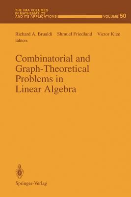 Combinatorial and Graph-Theoretical Problems in Linear Algebra - Brualdi, Richard A (Editor), and Friedland, Shmuel (Editor), and Klee, Victor (Editor)