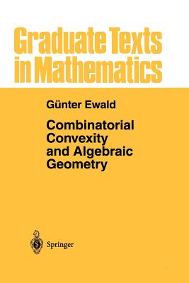 Combinatorial Convexity and Algebraic Geometry - Ewald, G�nter