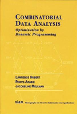 Combinatorial Data Analysis: Optimization by Dynamic Programming - Hubert, Lawrence, and Arabie, Phipps, and Meulman, Jacqueline