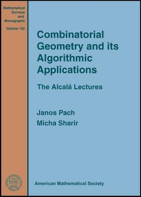 Combinatorial Geometry and Its Algorithmic Applications: The Alcala Lectures - Pach, Janos