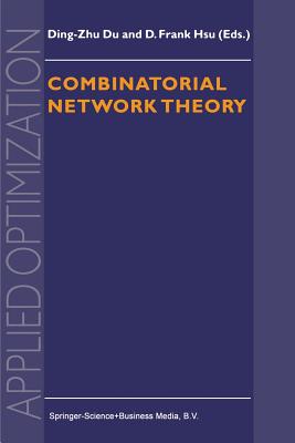 Combinatorial Network Theory - Ding-Zhu Du (Editor), and Hsu, F. (Editor)