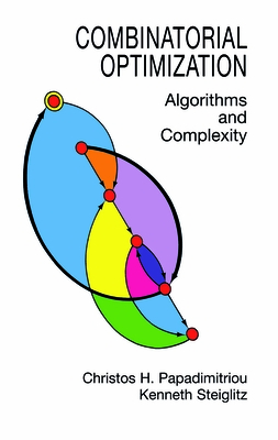 Combinatorial Optimization: Algorithms and Complexity - Papadimitriou, Christos H, and Steiglitz, Kenneth