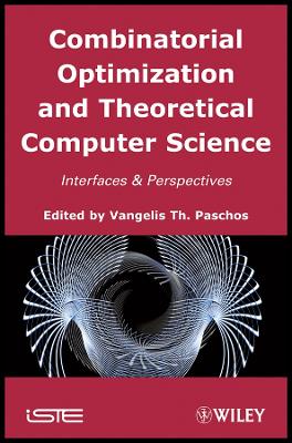 Combinatorial Optimization and Theoretical Computer Science: Interfaces and Perspectives - Paschos, Vangelis Th (Editor)