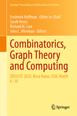 Combinatorics, Graph Theory and Computing: SEICCGTC 2023, Boca Raton, USA, March 6-10 - Hoffman, Frederick (Editor-in-chief), and Heuss, Sarah (Editor), and Low, Richard M. (Editor)