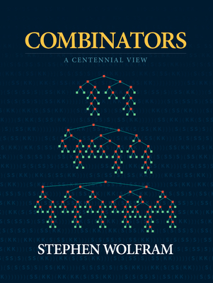 Combinators: A Centennial View - Wolfram, Stephen