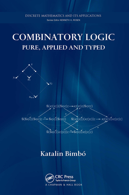 Combinatory Logic: Pure, Applied and Typed - Bimb�, Katalin