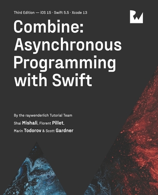 Combine: Asynchronous Programming with Swift (Third Edition) - Mishali, Shai, and Pillet, Florent, and Todorov, Marin