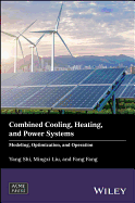 Combined Cooling, Heating, and Power Systems: Modeling, Optimization, and Operation