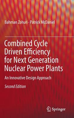 Combined Cycle Driven Efficiency for Next Generation Nuclear Power Plants: An Innovative Design Approach - Zohuri, Bahman, and McDaniel, Patrick