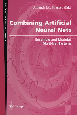 Combining Artificial Neural Nets: Ensemble and Modular Multi-Net Systems - Sharkey, Amanda J C (Editor)