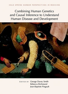 Combining Human Genetics and Causal Inference to Understand Human Disease and Development - Davey Smith, George (Editor), and Richmond, Rebecca (Editor), and Pingault, Jean-Baptiste (Editor)